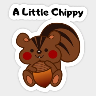 A Little Chippy design Sticker